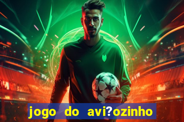 jogo do avi?ozinho pix 1 real