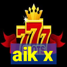 aik x