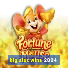 big slot wins 2024