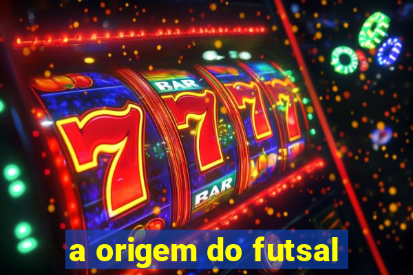 a origem do futsal