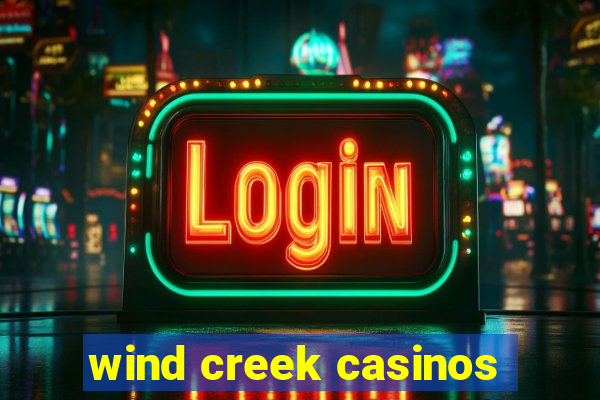 wind creek casinos