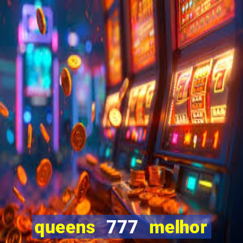 queens 777 melhor horário para jogar