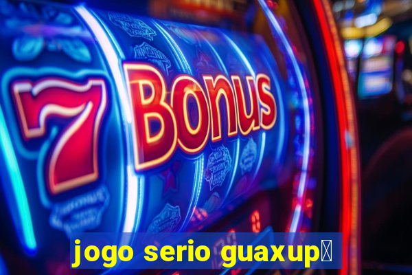 jogo serio guaxup茅