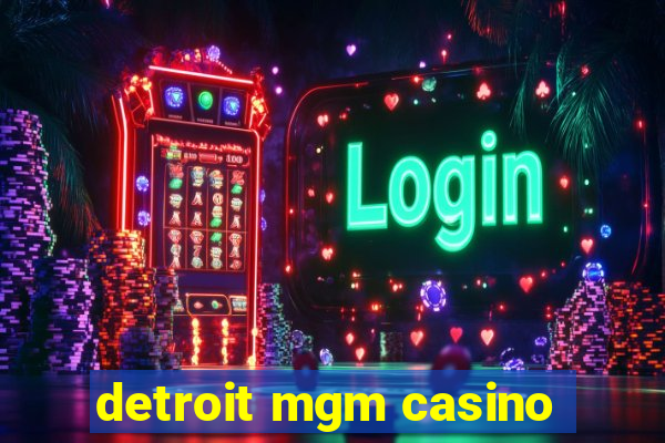 detroit mgm casino