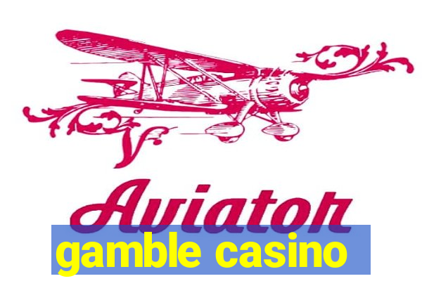 gamble casino