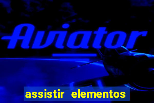 assistir elementos filme completo dublado