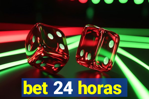 bet 24 horas