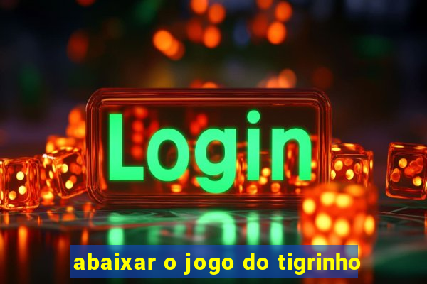 abaixar o jogo do tigrinho