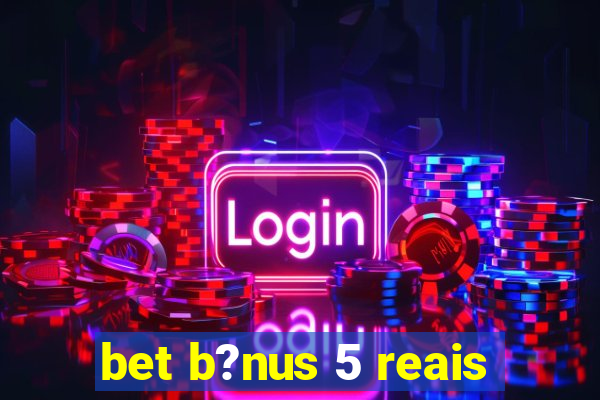 bet b?nus 5 reais