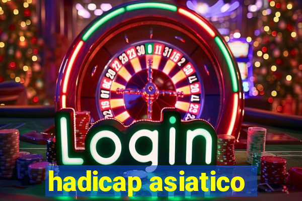 hadicap asiatico