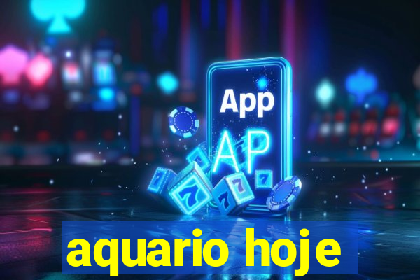 aquario hoje