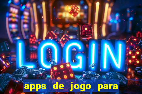 apps de jogo para ganhar dinheiro