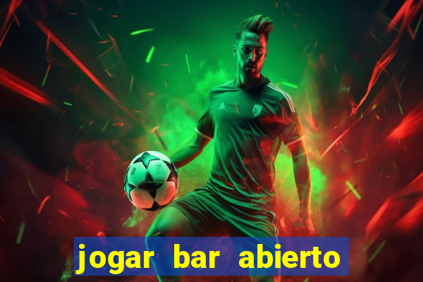 jogar bar abierto online gratis