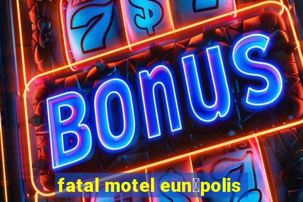 fatal motel eun谩polis