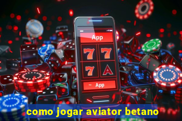 como jogar aviator betano