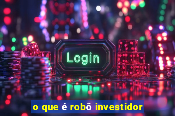 o que é robô investidor