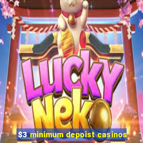 $3 minimum depoist casinos