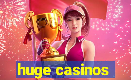 huge casinos