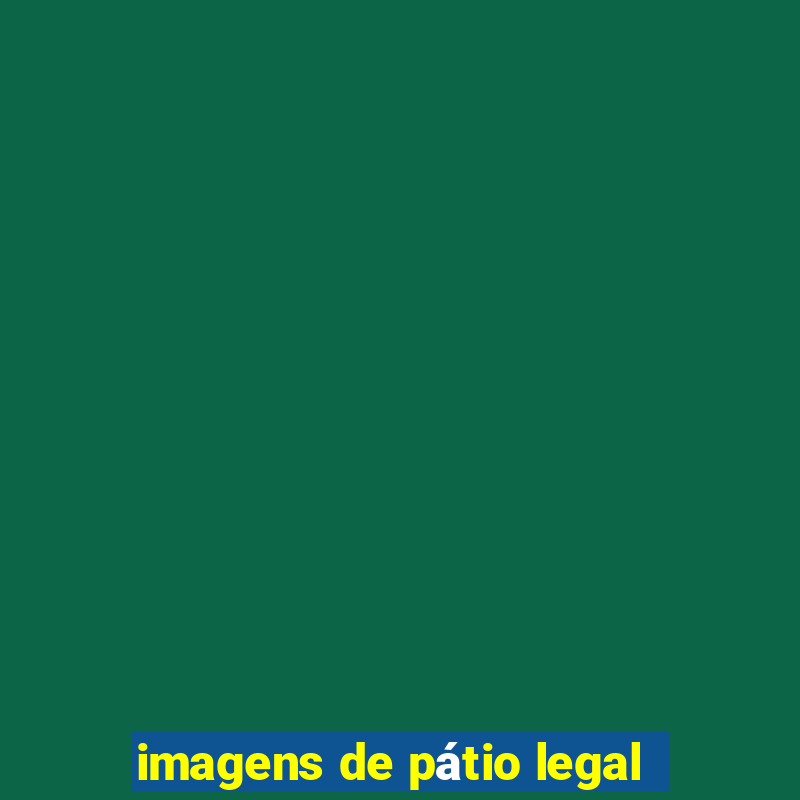 imagens de pátio legal