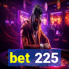 bet 225