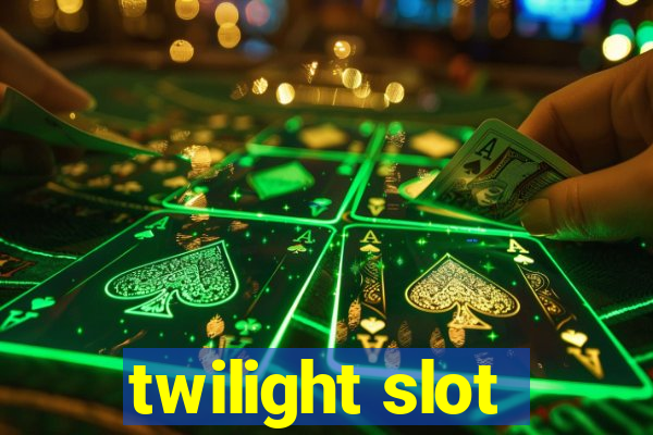 twilight slot