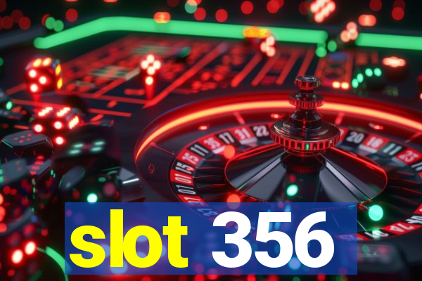 slot 356