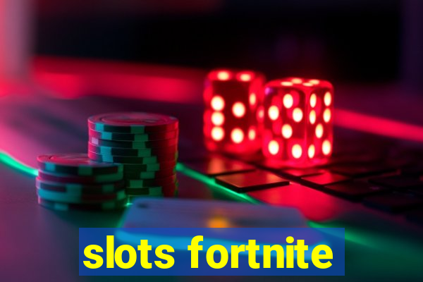 slots fortnite