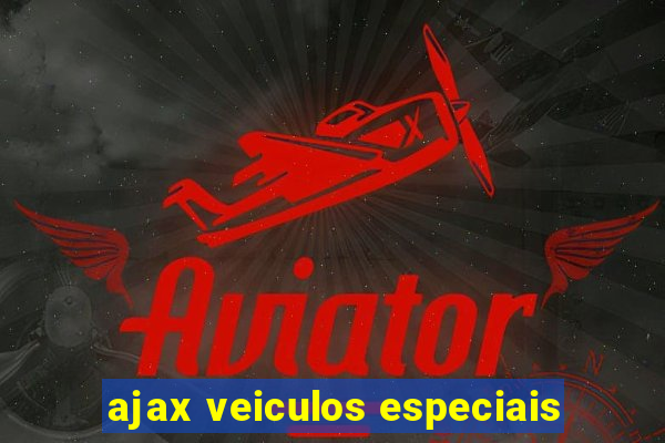 ajax veiculos especiais