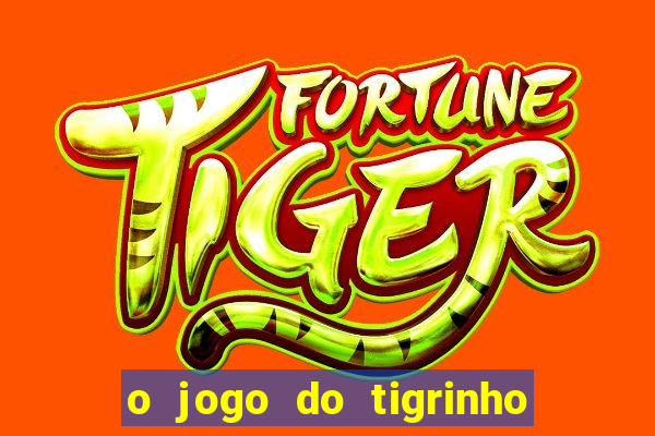 o jogo do tigrinho é confiável