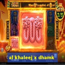 al khaleej x dhamk