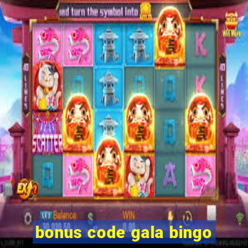 bonus code gala bingo