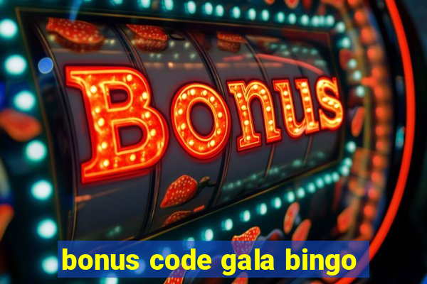 bonus code gala bingo