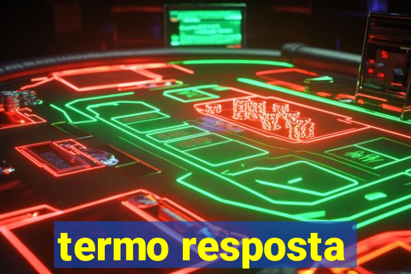 termo resposta