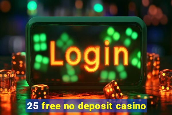 25 free no deposit casino