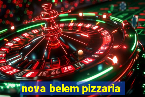 nova belem pizzaria