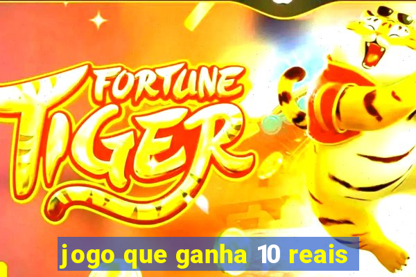 jogo que ganha 10 reais