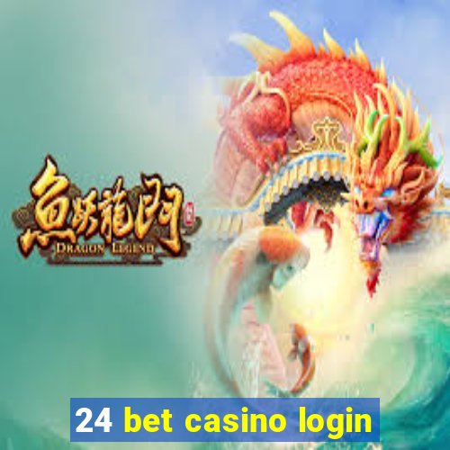 24 bet casino login