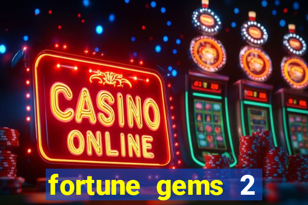 fortune gems 2 slot-tada jogos