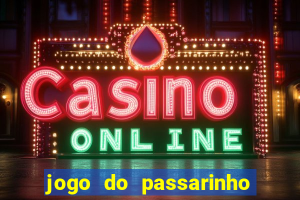 jogo do passarinho para ganhar dinheiro