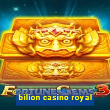 bilion casino royal