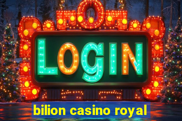 bilion casino royal