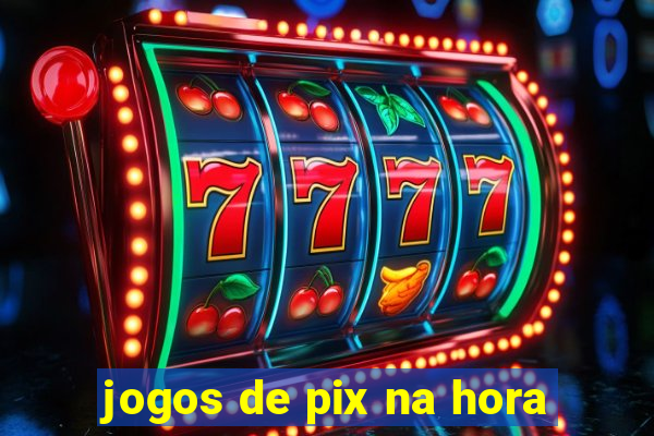 jogos de pix na hora