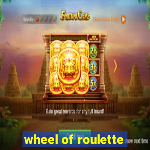 wheel of roulette