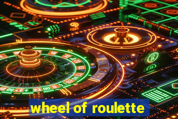 wheel of roulette