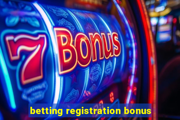 betting registration bonus