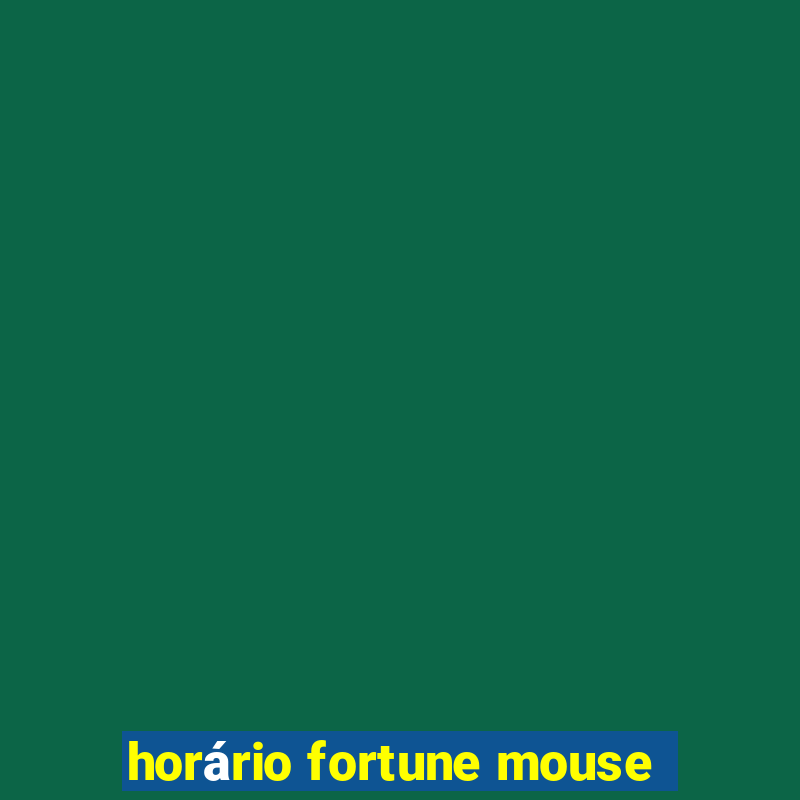 horário fortune mouse