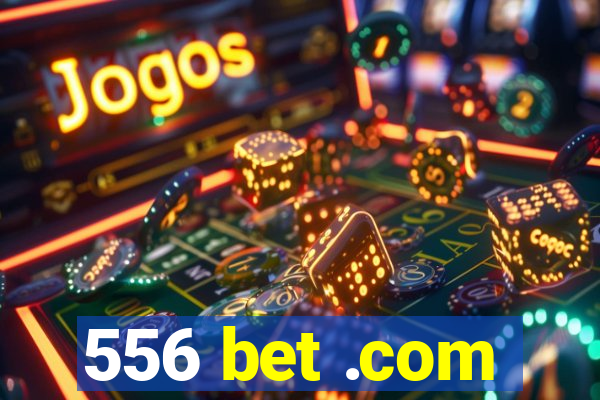 556 bet .com