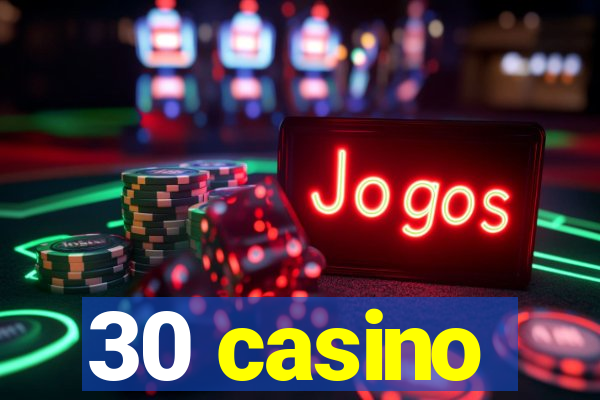 30 casino