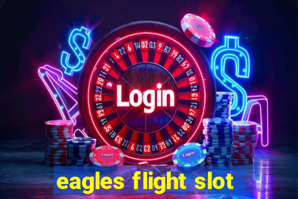 eagles flight slot