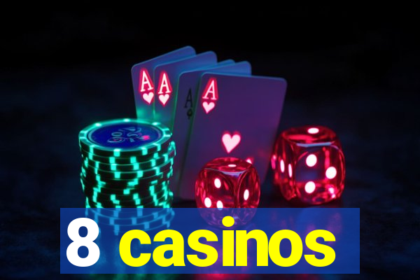 8 casinos